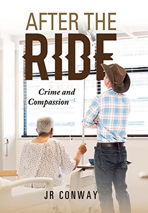 Conway. After the Ride - Crime and Compassion. Author Solutions Inc, 2020.