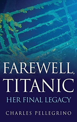 Pellegrino. Farewell, Titanic - Her Final Legacy. Turner Publishing Company, 2012.
