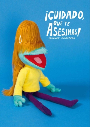 Montatore, Lorenzo. Cuidado, que te asesinas. Ediciones La Cúpula, S.L., 2018.