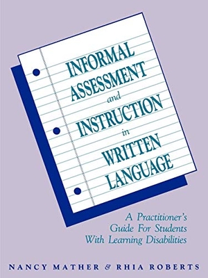 Mather, Nancy / Mather et al. Informal Assessment and Instruction in Written Language - A Practitioner's Guide for Students with Learning Disabilities. John Wiley & Sons, 1996.