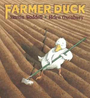 Waddell, Martin. Farmer Duck - A beloved farmyard classic from the writer of OWL BABIES and the illustrator of WE'RE GOING ON A BEAR HUNT for kids age 3-7. Walker Books - IWUK, 1995.