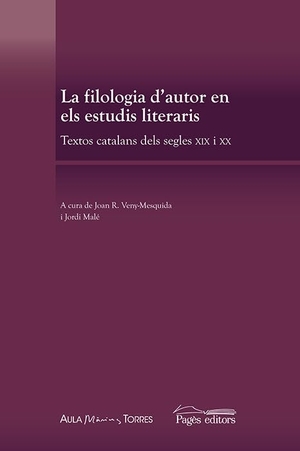 Veny-Mesquida, Joan R. / Diversos. La filologia d'autor en els estudis literaris : Textos catalans dels segles XIX i XX. Pagès Editors, S.L., 2013.