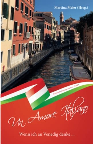 Meier, Martina (Hrsg.). Wenn ich an Venedig denke ... - Un Amore Italiano - Italienische Liebesgeschichten Band 8. Papierfresserchens MTM-VE, 2023.