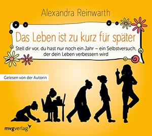 Reinwarth, Alexandra. Das Leben ist zu kurz für später - Das Hörbuch - Ein Gedankenexperiment, das dein Leben verändern wird. MVG Moderne Vlgs. Ges., 2018.