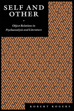 Rogers, Robert. Self and Other - Object Relations in Psychoanalysis and Literature. New York University Press, 1993.
