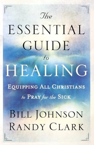 Johnson, Bill / Randy Clark. The Essential Guide to Healing - Equipping All Christians to Pray for the Sick. Baker Publishing Group, 2011.