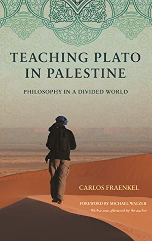 Fraenkel, Carlos. Teaching Plato in Palestine - Philosophy in a Divided World. Princeton University Press, 2016.
