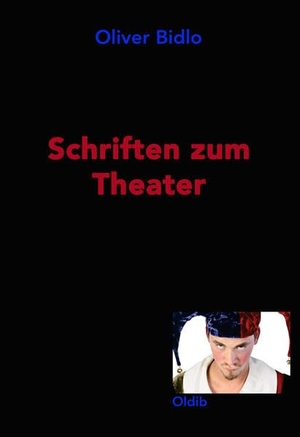 Bidlo, Oliver. Schriften zum Theater. Oldib Verlag, 2017.
