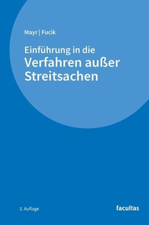 Mayr, Peter G. / Robert Fucik. Einführung in die Verfahren außer Streitsachen. facultas.wuv Universitäts, 2026.