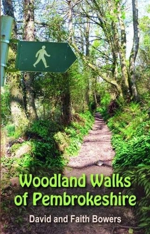 Bowers, David / Faith Bowers. Woodland Walks in Pembrokeshire. Llygad Gwalch Cyf, 2024.
