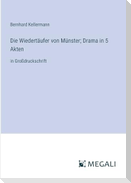 Die Wiedertäufer von Münster; Drama in 5 Akten