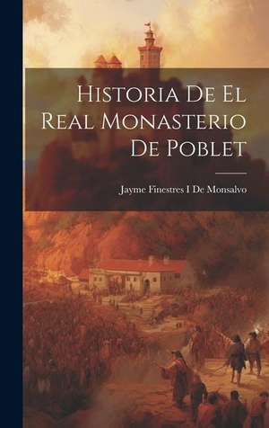 De Monsalvo, Jayme Finestres I. Historia De El Real Monasterio De Poblet. Tradd Street Press, 2023.