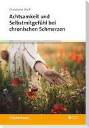 Achtsamkeit und Selbstmitgefühl bei chronischen Schmerzen