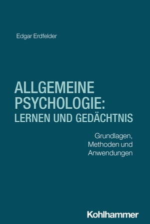 Erdfelder, Edgar. Allgemeine Psychologie: Lernen und Gedächtnis - Grundlagen, Methoden und Anwendungen. Kohlhammer W., 2026.