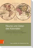 Räume und Zeiten des Kolonialen