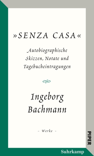 Bachmann, Ingeborg. Salzburger Bachmann Edition - 'Senza casa'. Autobiographische Skizzen, Notate und Tagebucheintragungen. Suhrkamp Verlag AG, 2024.