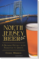 North Jersey Beer:: A Brewing History from Princeton to Sparta