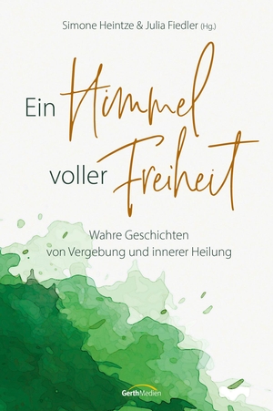 Heintze, Simone / Julia Fiedler (Hrsg.). Ein Himmel voller Freiheit - Wahre Geschichten von Vergebung und innerer Heilung. Gerth Medien GmbH, 2023.