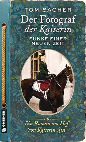 Sacher, Tom. Der Fotograf der Kaiserin - Funke einer neuen Zeit - Ein Roman am Hof von Kaiserin Sisi. Gmeiner Verlag, 2026.