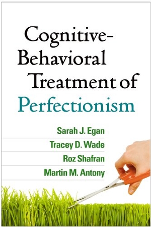 Egan, Sarah J / Wade, Tracey D et al. Cognitive-Behavioral Treatment of Perfectionism. Guilford Publications, 2014.