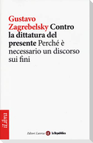 Contro la dittatura del presente. Perché è necessario un discorso sui fini