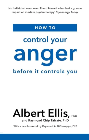 Ellis, Albert / Raymond Chip Tafrate. How to Control Your Anger - Before it Controls You. Little, Brown Book Group, 2019.
