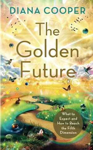 Cooper, Diana. The Golden Future - What to Expect and How to Reach the Fifth Dimension. Hay House UK Ltd, 2023.