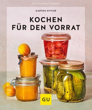 Kittler, Martina. Kochen für den Vorrat. Graefe und Unzer Verlag, 2021.