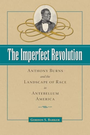 Barker. The Imperfect Revolution - Anthony Burns and the Landscape of Race in Antebellum America. Kent State University Press, 2010.