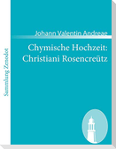 Chymische Hochzeit: Christiani Rosencreütz
