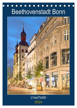 Boettcher, U.. Beethovenstadt Bonn (Tischkalender 2024 DIN A5 hoch), CALVENDO Monatskalender - Bonn - Beethovens gemütliche Geburtsstadt ist immer eine Reise wert. Calvendo, 2023.