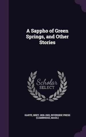 Harte, Bret / Riverside Press. A Sappho of Green Springs, and Other Stories. Touchladybirdlucky Studios, 2016.