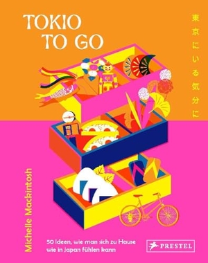 Mackintosh, Michelle. Tokio to go - 50 Ideen, wie man sich zu Hause wie in Japan fühlen kann. Prestel Verlag, 2024.