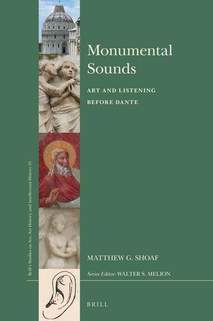 Shoaf, Matthew G.. Monumental Sounds: Art and Listening Before Dante. Brill, 2021.