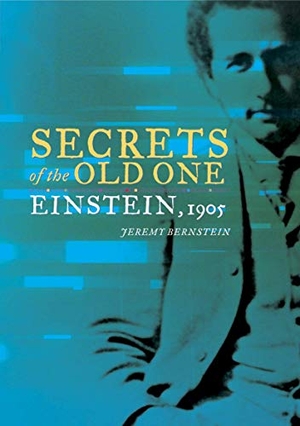 Bernstein, Jeremy. Secrets of the Old One - Einstein, 1905. Springer New York, 2005.