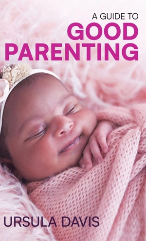 Davis, Ursula. A Guide to Good Parenting. Davis Book Publishing, 2024.
