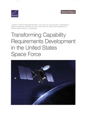 Mayer, Lauren A / Brin, Igor M et al. Transforming Capability Requirements Development in the United States Space Force. RAND Corporation, 2024.