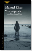 Vivir Sin Permiso Y Otras Historias de Oeste / Unauthorized Living and Other Stories from Oeste