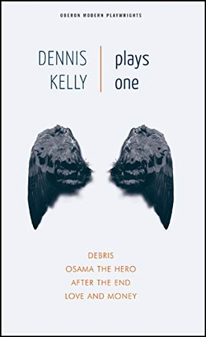 Kelly, Dennis. Dennis Kelly: Plays One - Debris; Osama the Hero; After the End; Love and Money. Bloomsbury Academic, 2008.