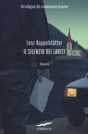 Koppelstätter, Lenz. Il silenzio dei larici. Un'indagine del commissario Grauner. Corbaccio, 2019.