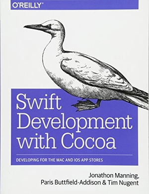 Manning, Jonathon / Buttfield-Addison, Paris et al. Swift Development with Cocoa - Developing for the Mac and IOS App Stores. O'Reilly Media, 2015.