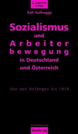 Hoffrogge, Ralf. Sozialismus und Arbeiterbewegung in Deutschland und Österreich - Von den Anfängen bis 1914. Schmetterling Verlag GmbH, 2017.