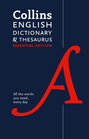 Collins Dictionaries. Collins English Dictionary and Thesaurus Essential Edition - All-In-One Support for Everyday Use. HarperCollins UK, 2020.