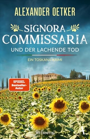 Oetker, Alexander. Signora Commissaria und der lachende Tod - Ein Toskana-Krimi. Atlantik Verlag, 2024.