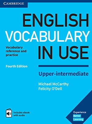 Mccarthy, Michael / Felicity O'Dell. English Vocabulary in Use Upper-Intermediate Book with Answers and Enhanced eBook - Vocabulary Reference and Practice. Cambridge University Press, 2017.