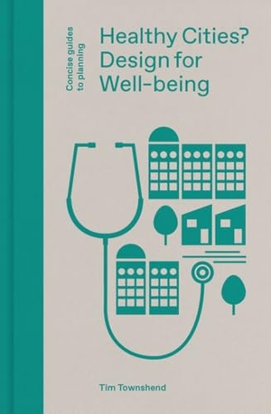 Townshend, Tim. Healthy Cities? - Design for Well-Being. Lund Humphries Publishers Ltd, 2022.