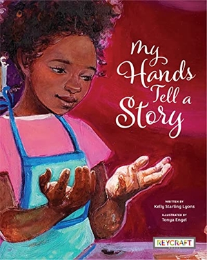 Lyons, Kelly Starling. My Hands Tell a Story. Reycraft Books, 2022.