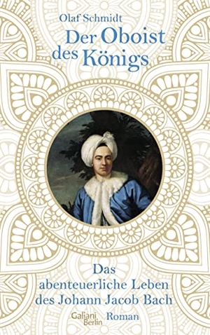 Schmidt, Olaf. Der Oboist des Königs - Das abenteuerliche Leben des Johann Jacob Bach. Galiani, Verlag, 2019.