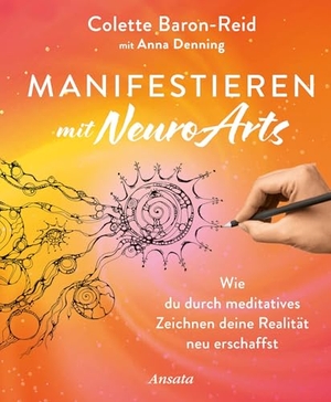 Baron-Reid, Colette / Anna Denning. Manifestieren mit NeuroArts - Wie du durch meditatives Zeichnen deine Realität neu erschaffst. In 7 Schritten zur Wunscherfüllung. Ansata Verlag, 2026.