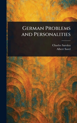 Sarolea, Charles / Albert Sorel. German Problems and Personalities. Legare Street Press, 2025.